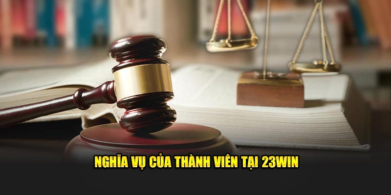Nghĩa vụ của thành viên khi tham gia 23Win